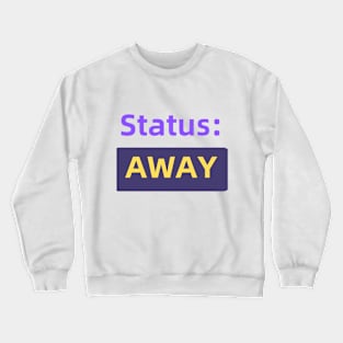 Status : Away | For the Co-Worker that is always away Crewneck Sweatshirt